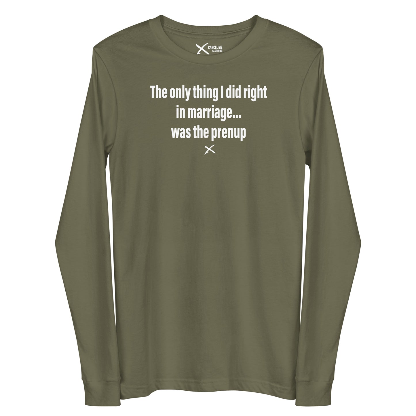 The only thing I did right in marriage... was the prenup - Longsleeve