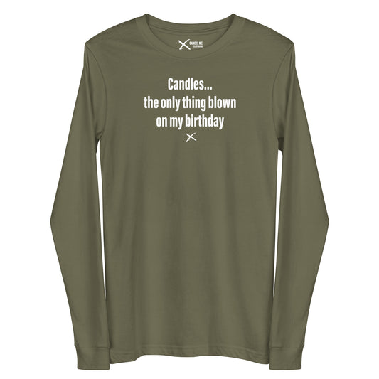 Candles... the only thing blown on my birthday - Longsleeve