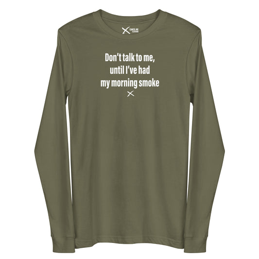 Don't talk to me, until I've had my morning smoke - Longsleeve