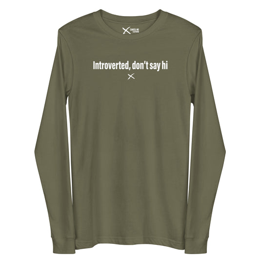 Introverted, don't say hi - Longsleeve