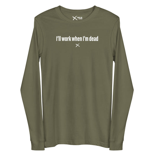 I'll work when I'm dead - Longsleeve