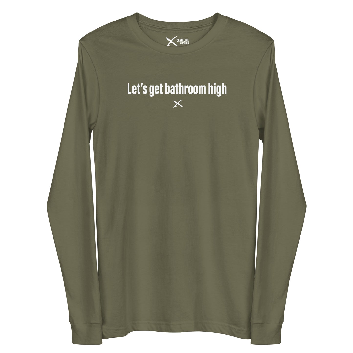 Let's get bathroom high - Longsleeve