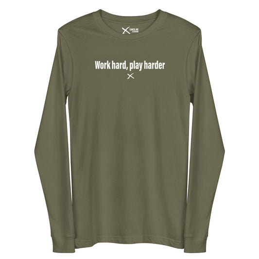 Work hard, play harder - Longsleeve