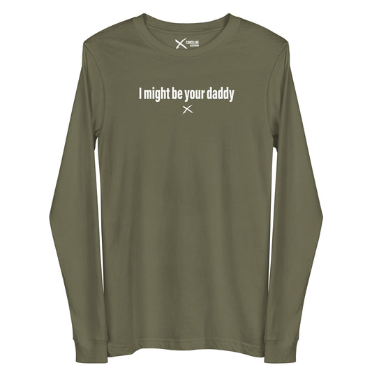 I might be your daddy - Longsleeve