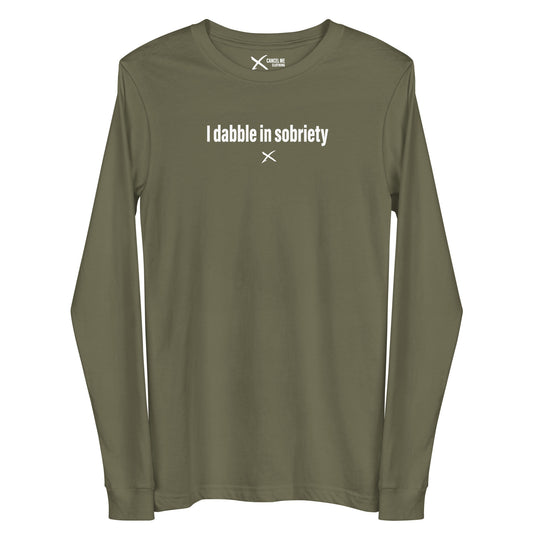 I dabble in sobriety - Longsleeve