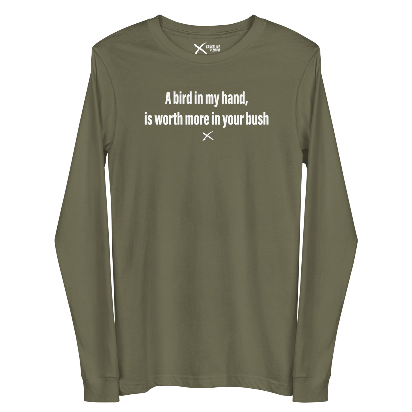 A bird in my hand, is worth more in your bush - Longsleeve