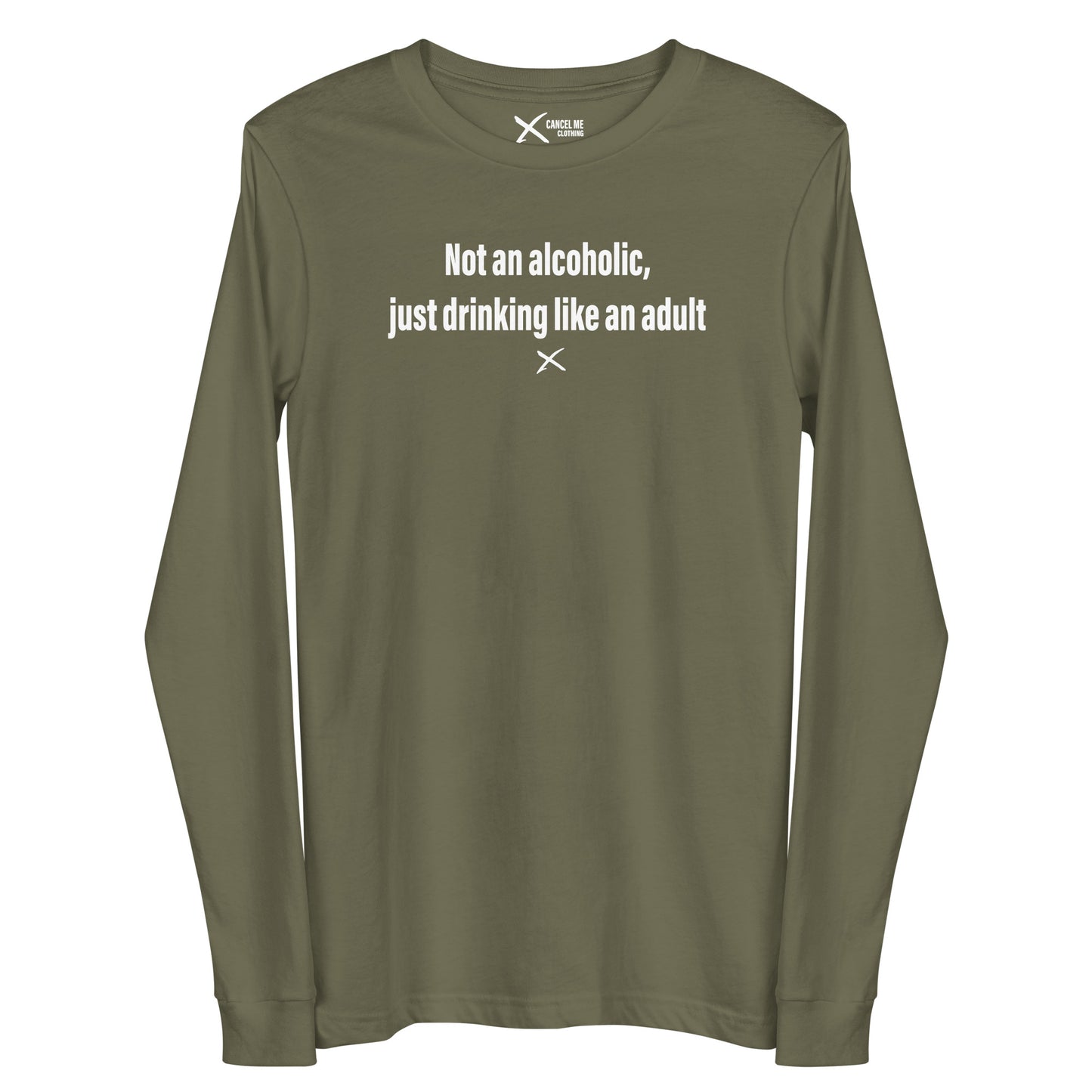 Not an alcoholic, just drinking like an adult - Longsleeve