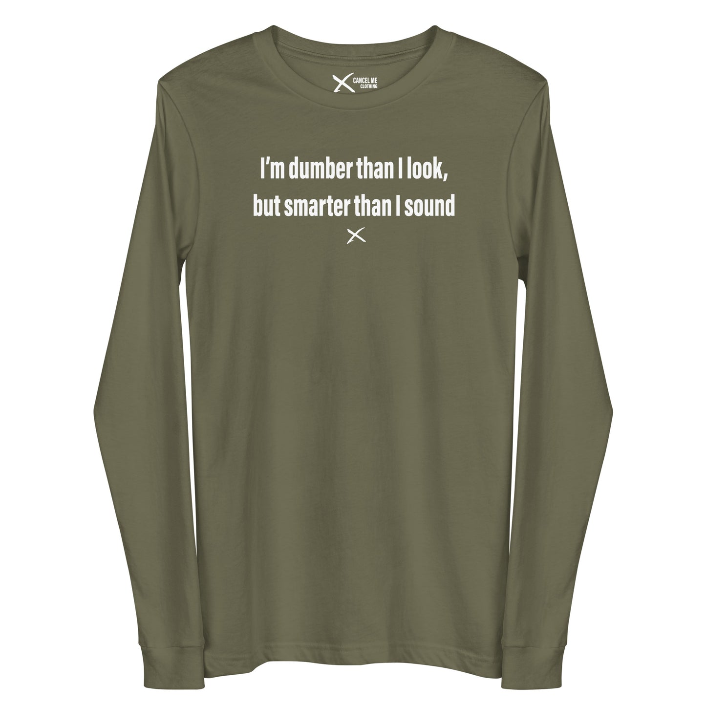 I'm dumber than I look, but smarter than I sound - Longsleeve