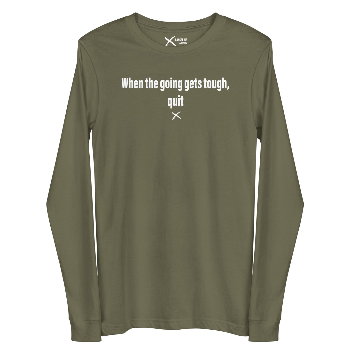 When the going gets tough, quit - Longsleeve