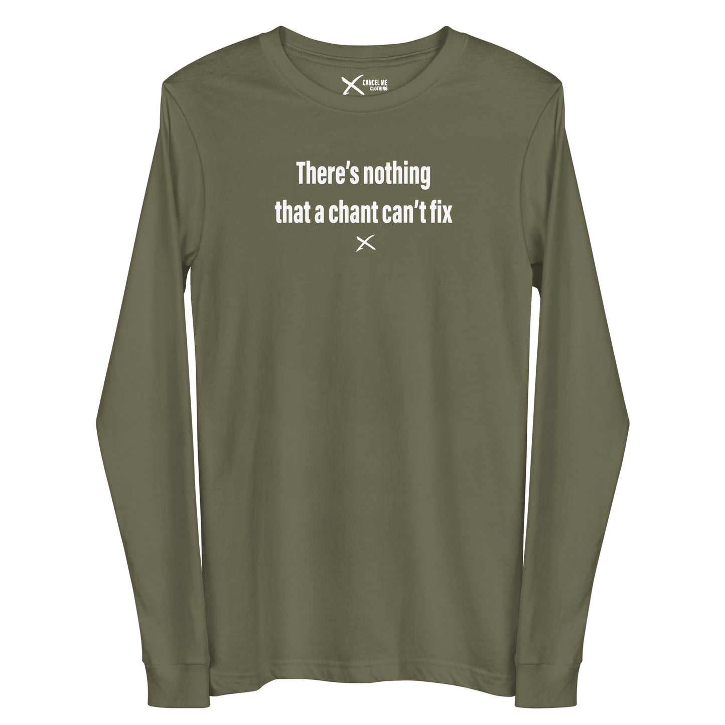 There's nothing that a chant can't fix - Longsleeve