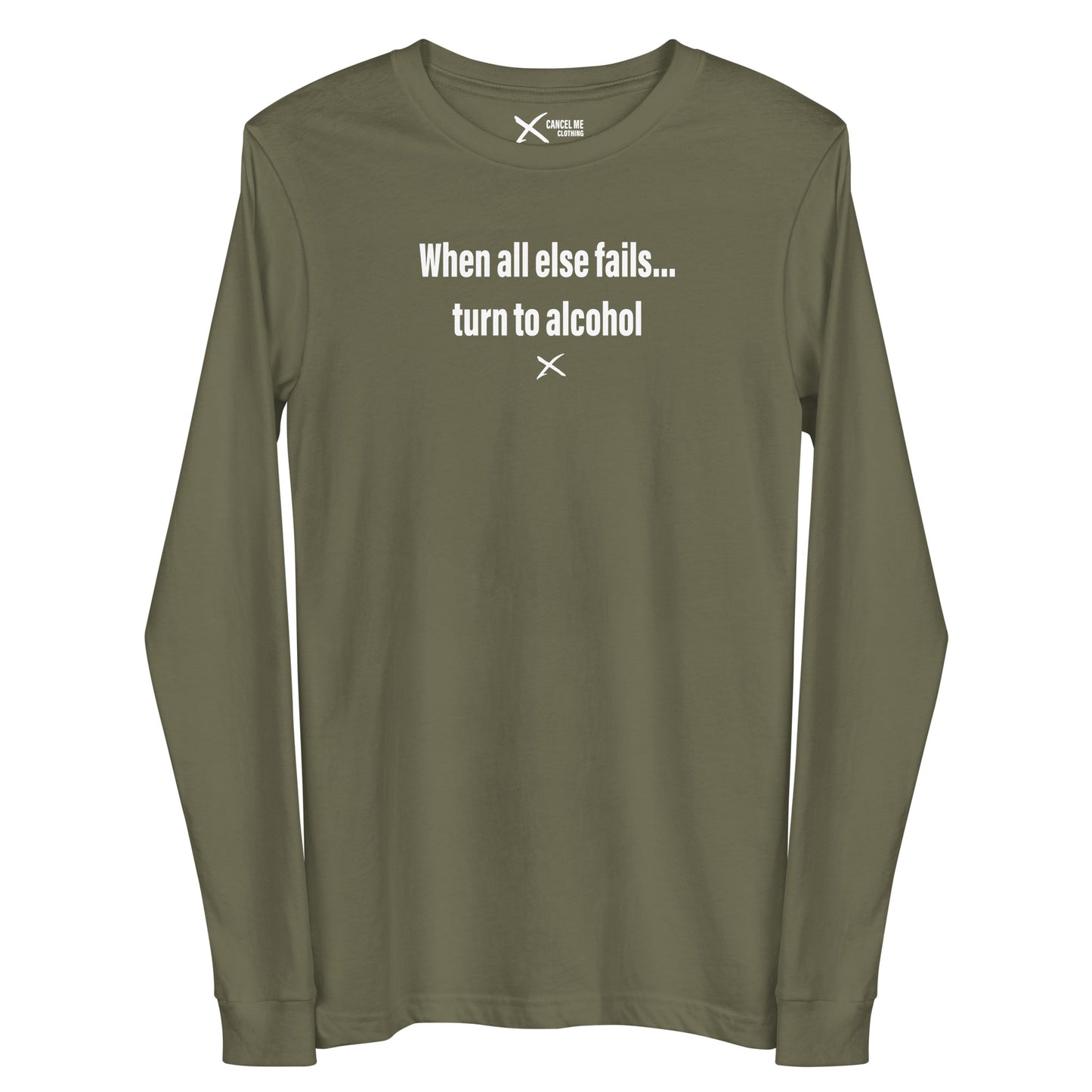 When all else fails... turn to alcohol - Longsleeve