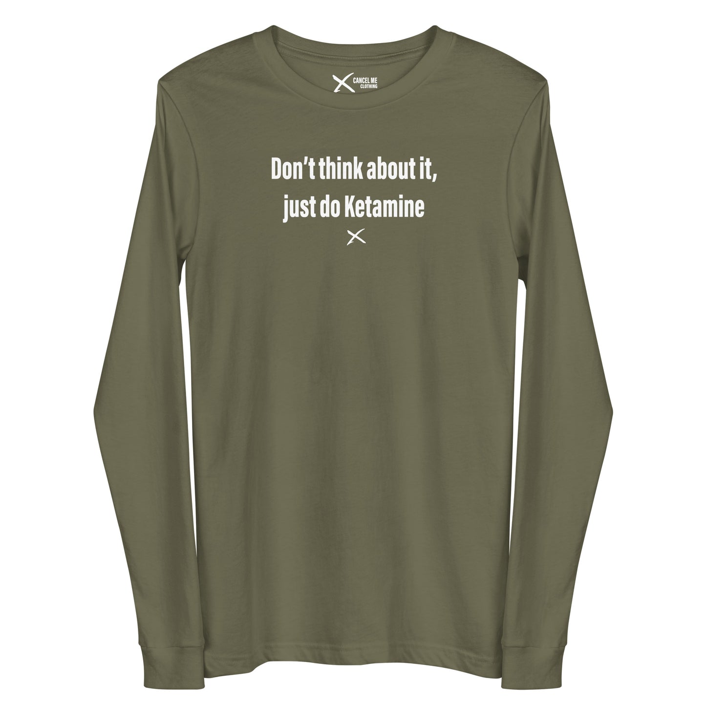 Don't think about it, just do Ketamine - Longsleeve