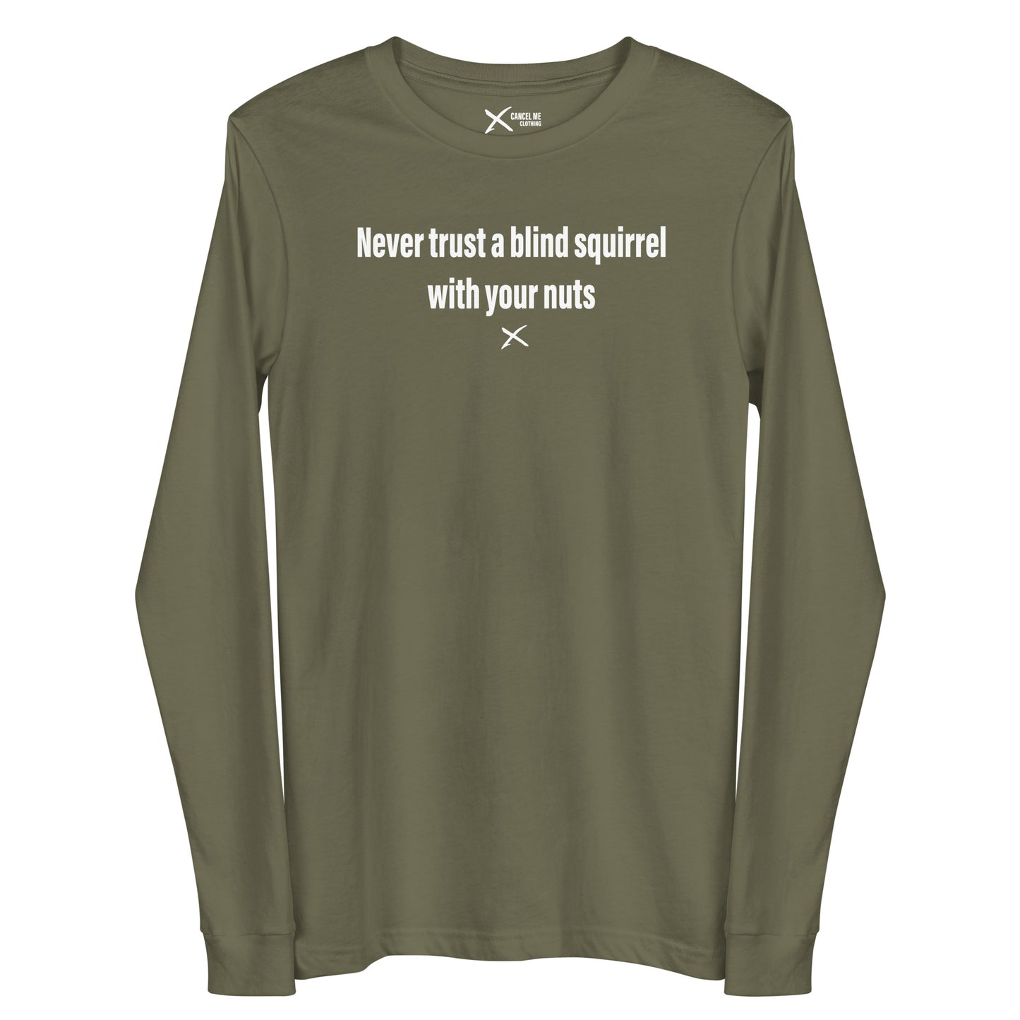 Never trust a blind squirrel with your nuts - Longsleeve