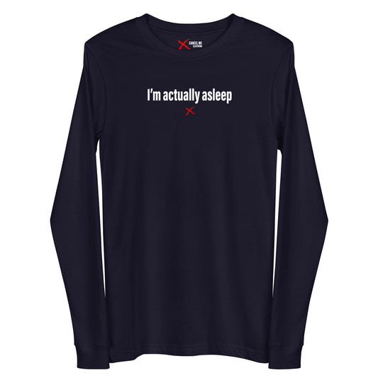 I'm actually asleep - Longsleeve