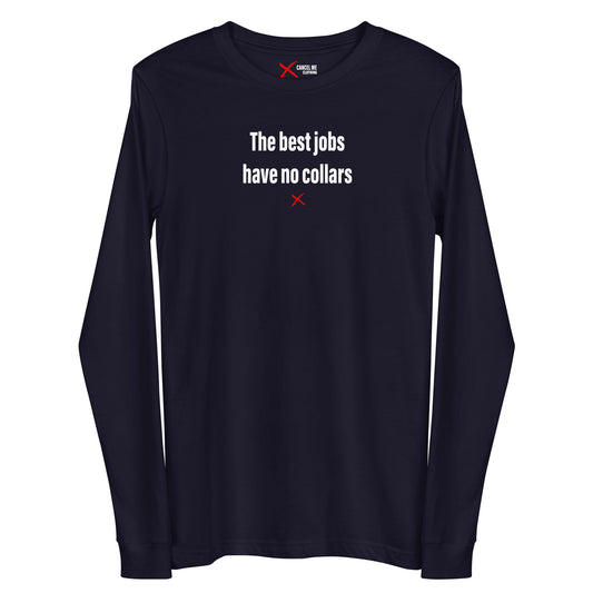 The best jobs have no collars - Longsleeve