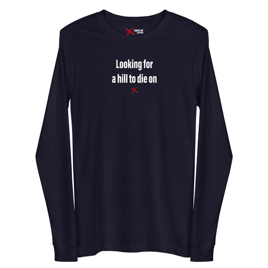 Looking for a hill to die on - Longsleeve