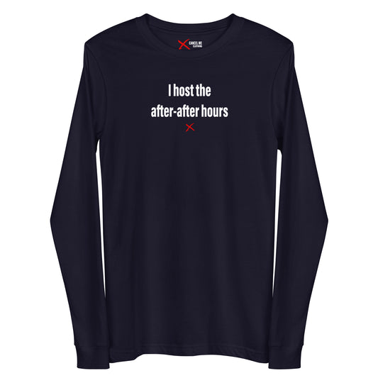 I host the after-after hours - Longsleeve