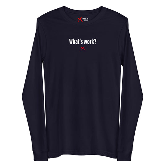 What's work? - Longsleeve