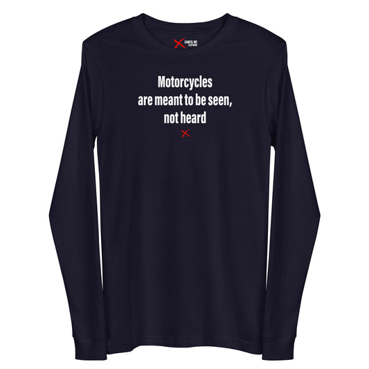 Motorcycles are meant to be seen, not heard - Longsleeve