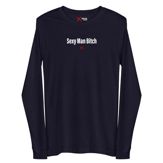 Sexy Man Bitch - Longsleeve