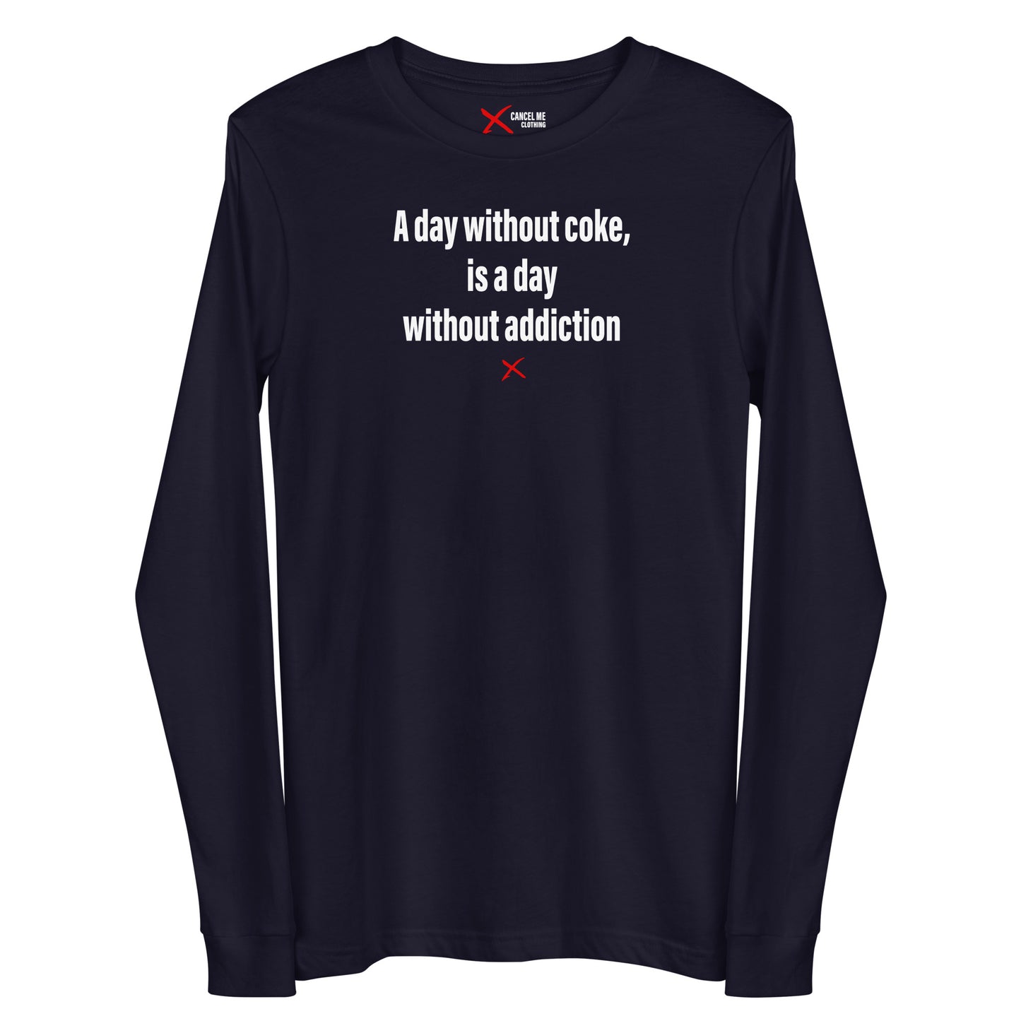 A day without coke, is a day without addiction - Longsleeve