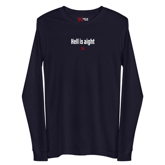 Hell is aight - Longsleeve