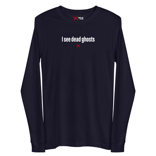 I see dead ghosts - Longsleeve