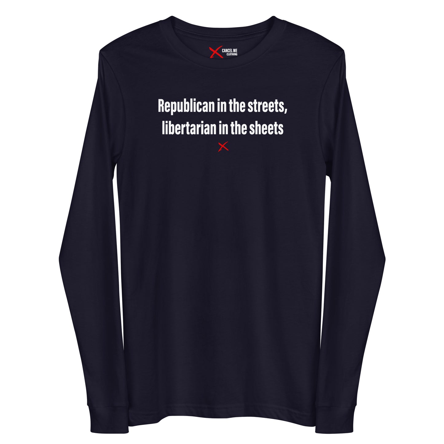 Republican in the streets, libertarian in the sheets - Longsleeve