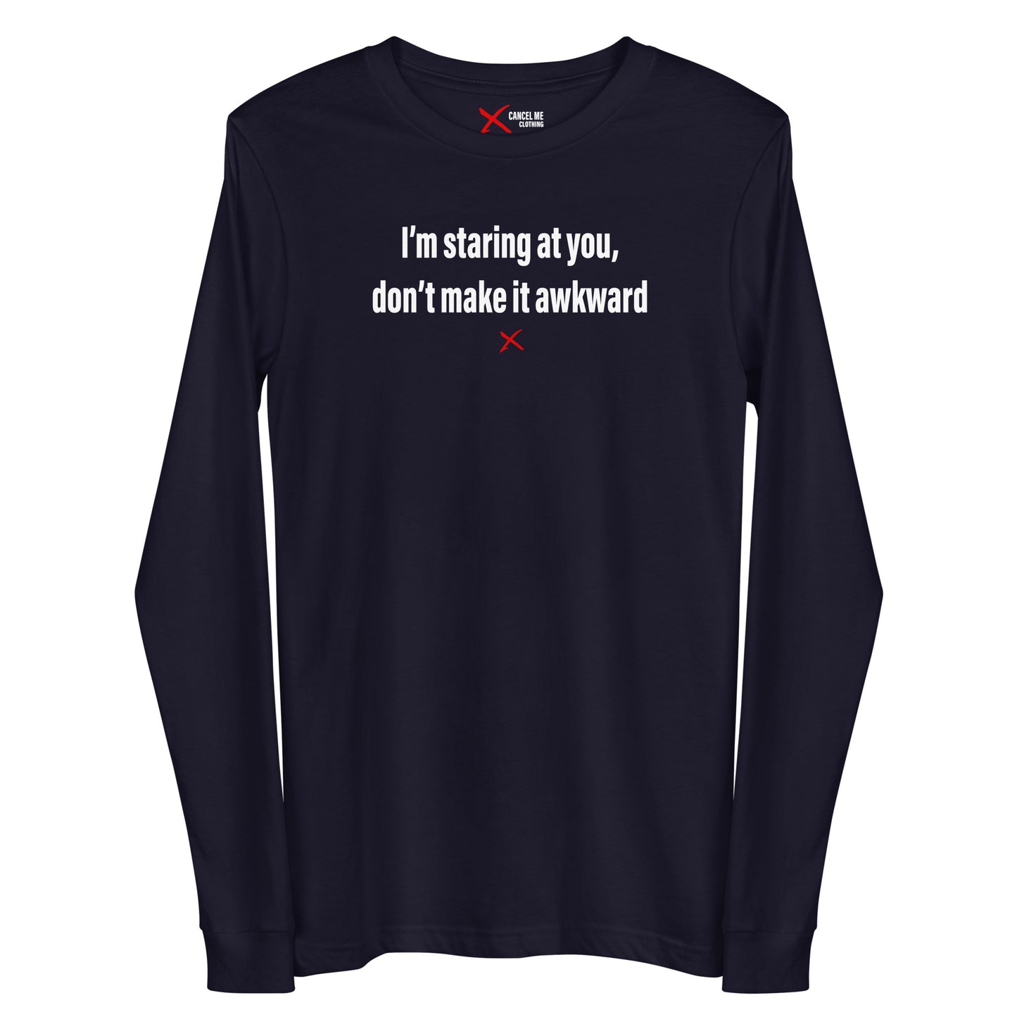 I'm staring at you, don't make it awkward - Longsleeve