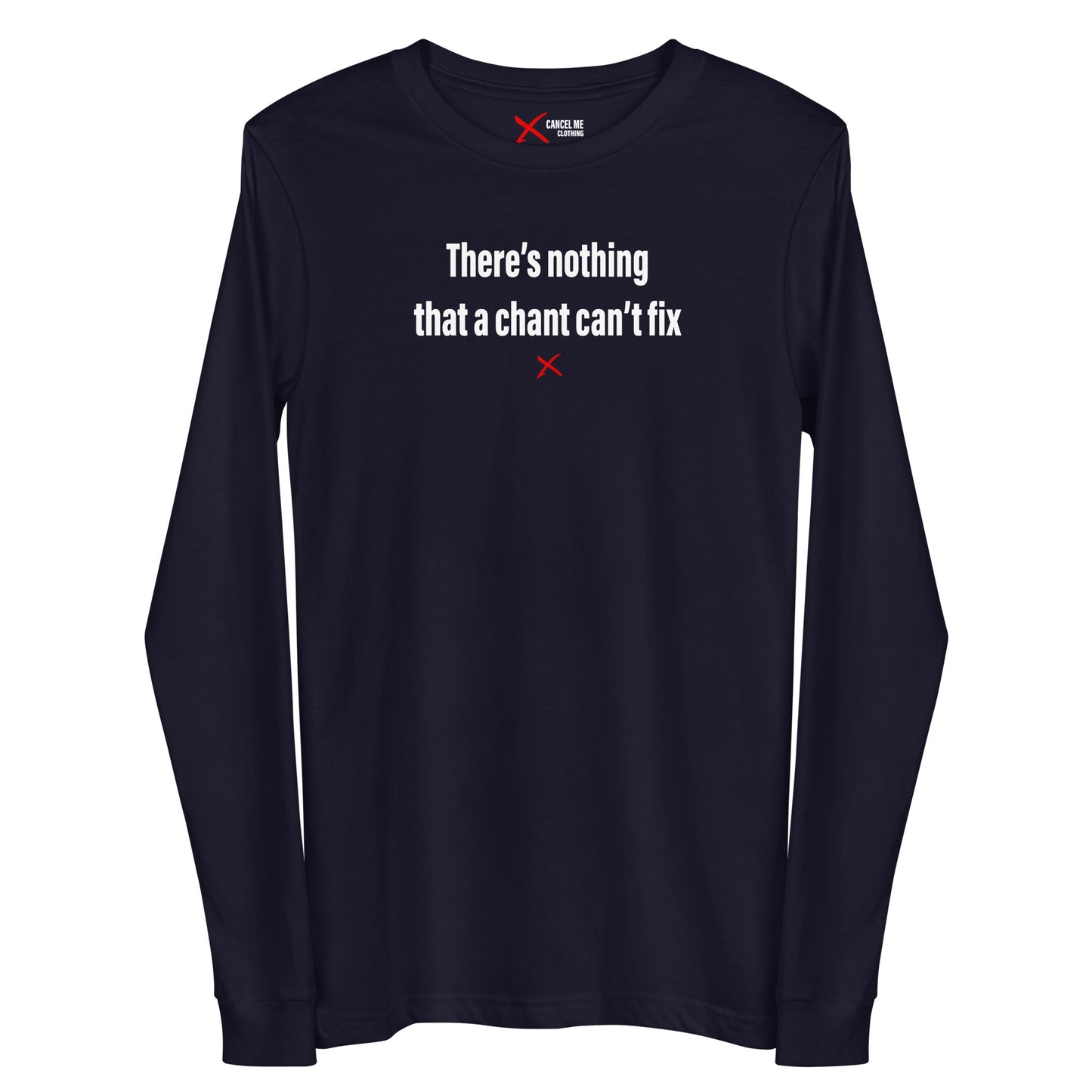 There's nothing that a chant can't fix - Longsleeve