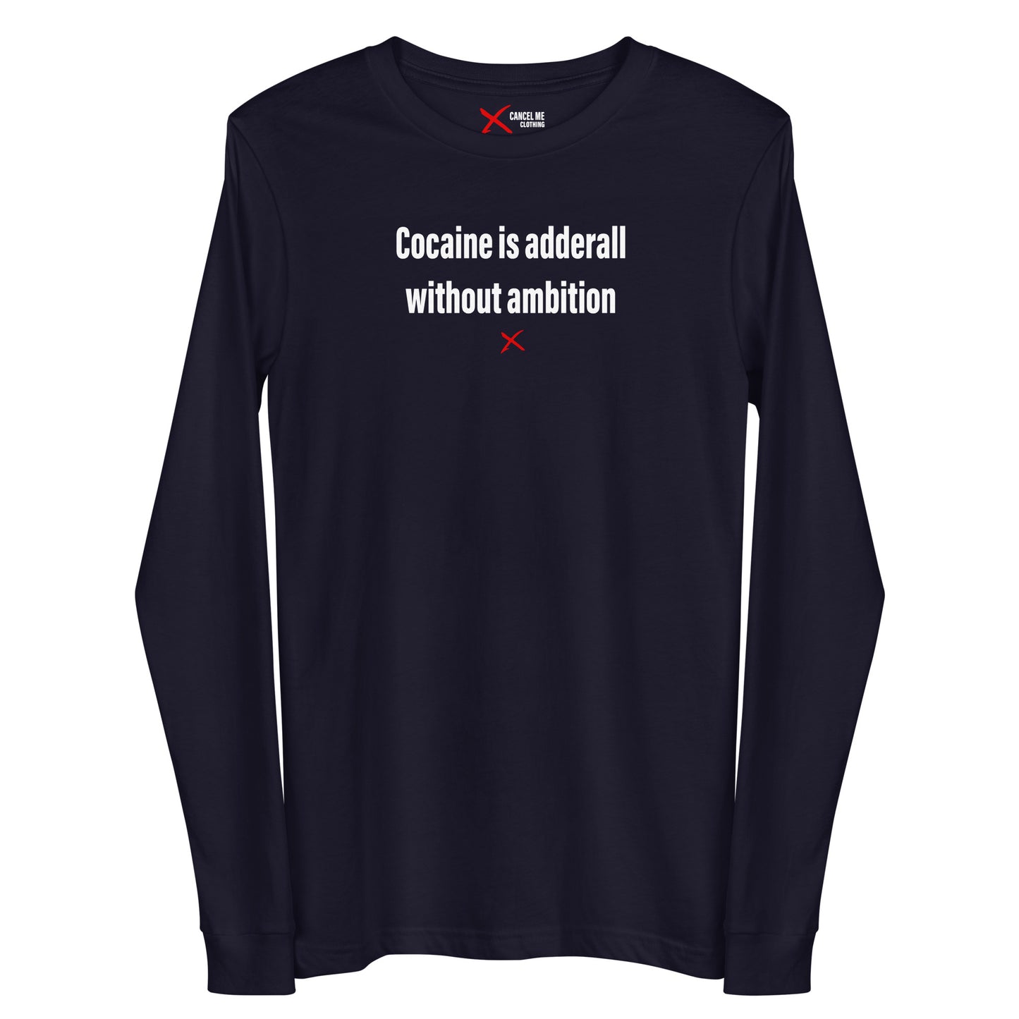 Cocaine is adderall without ambition - Longsleeve