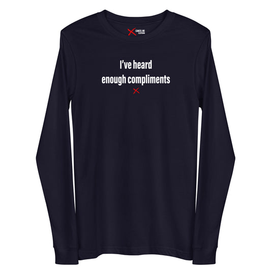 I've heard enough compliments - Longsleeve