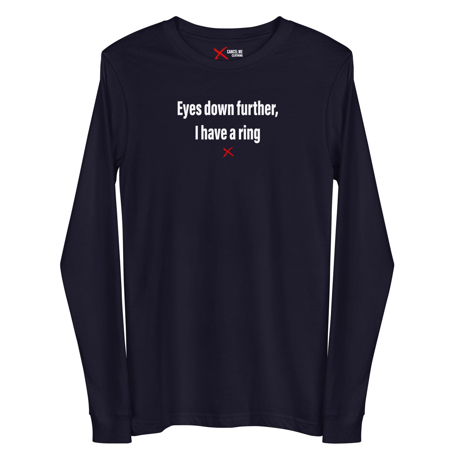 Eyes down further, I have a ring - Longsleeve