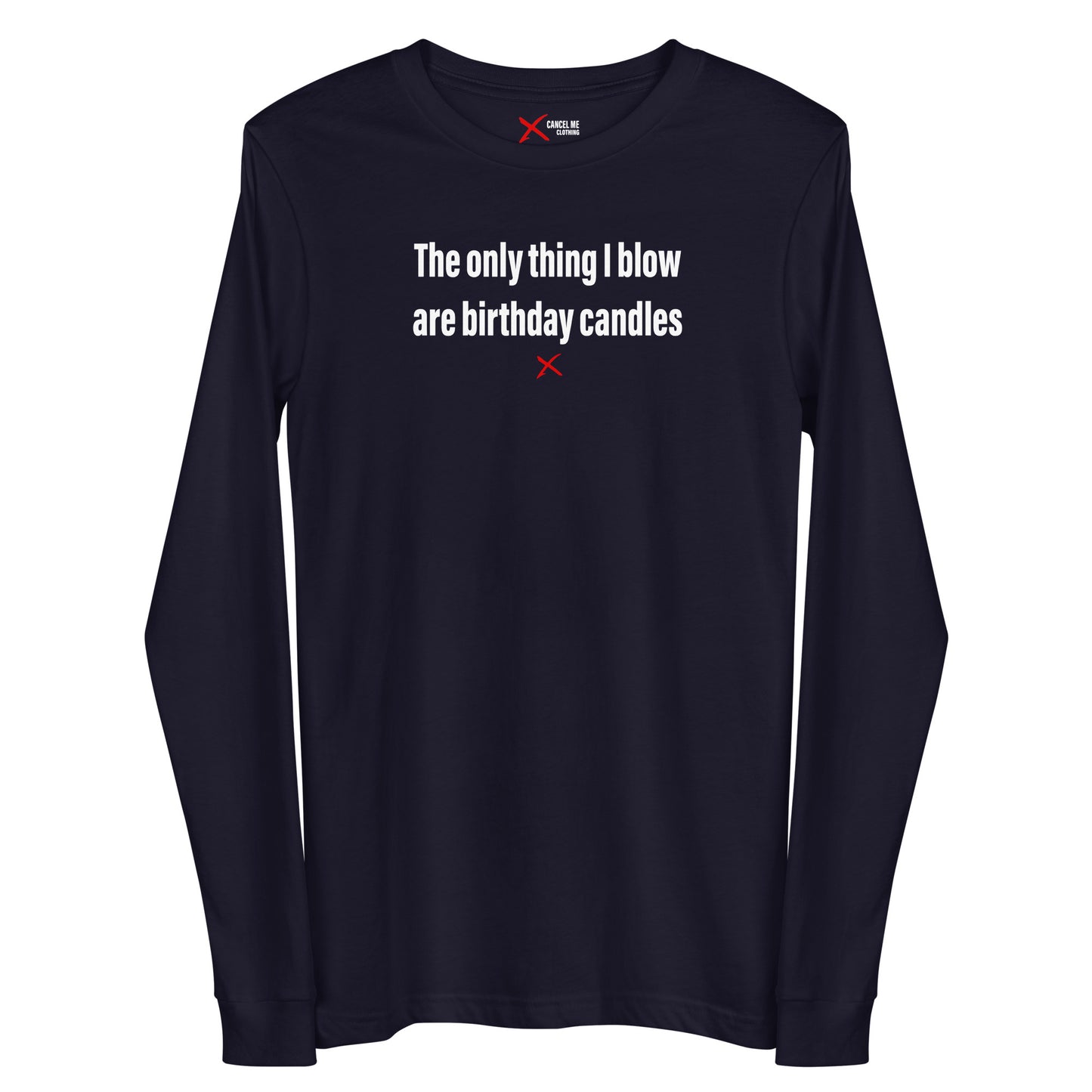 The only thing I blow are birthday candles - Longsleeve