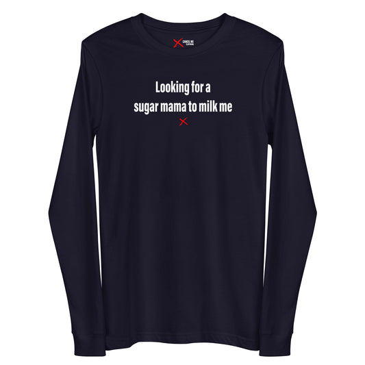 Looking for a sugar mama to milk me - Longsleeve