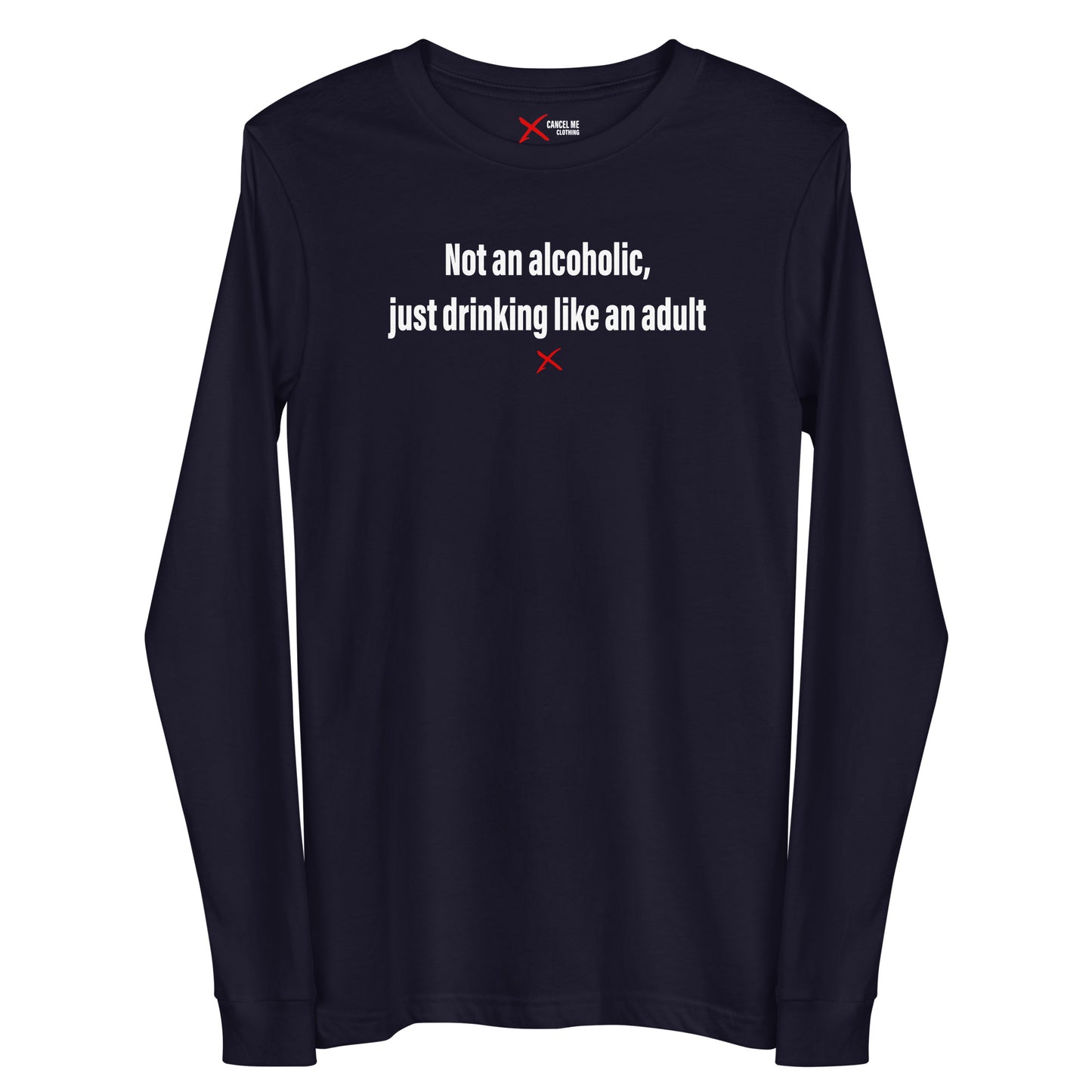 Not an alcoholic, just drinking like an adult - Longsleeve