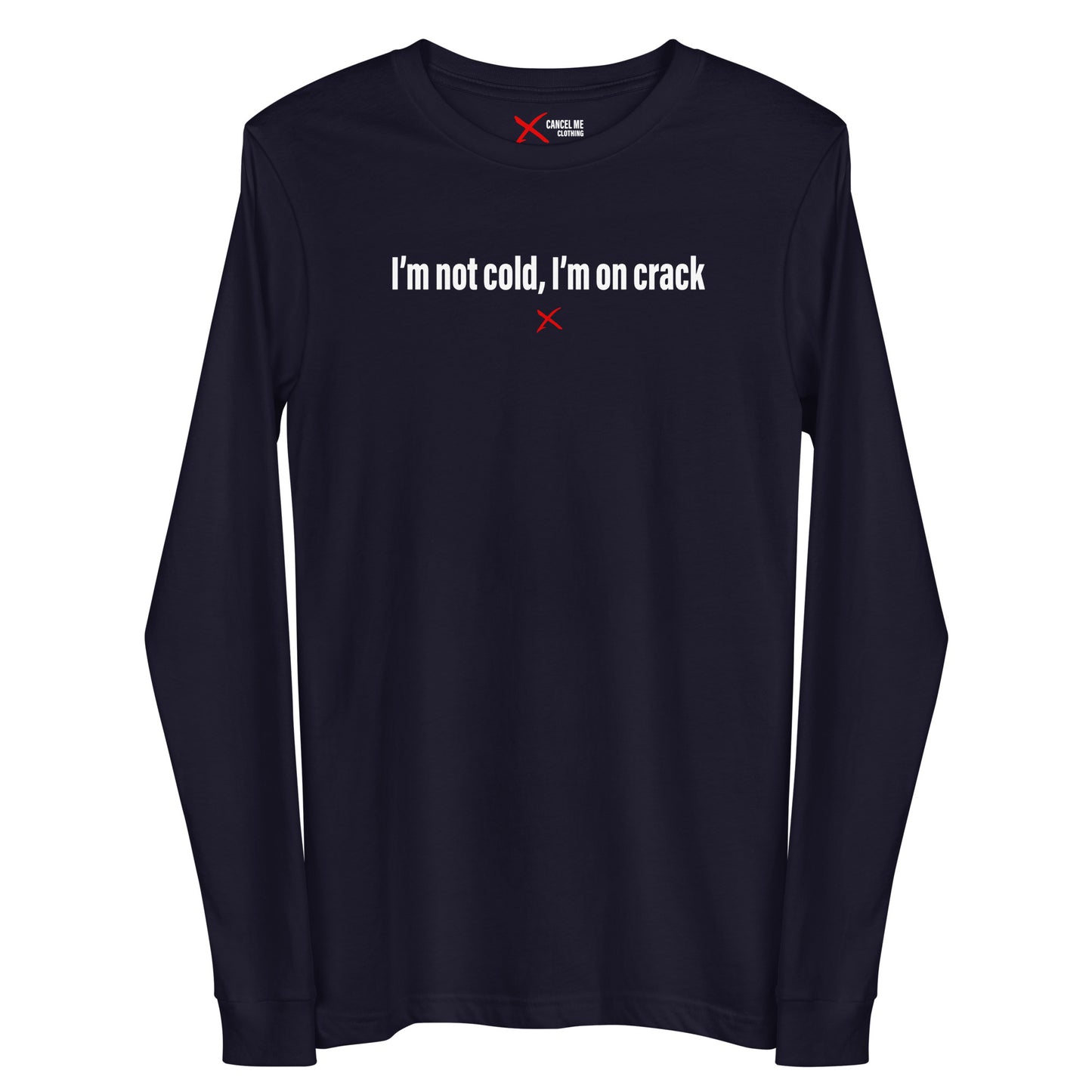 I'm not cold, I'm on crack - Longsleeve