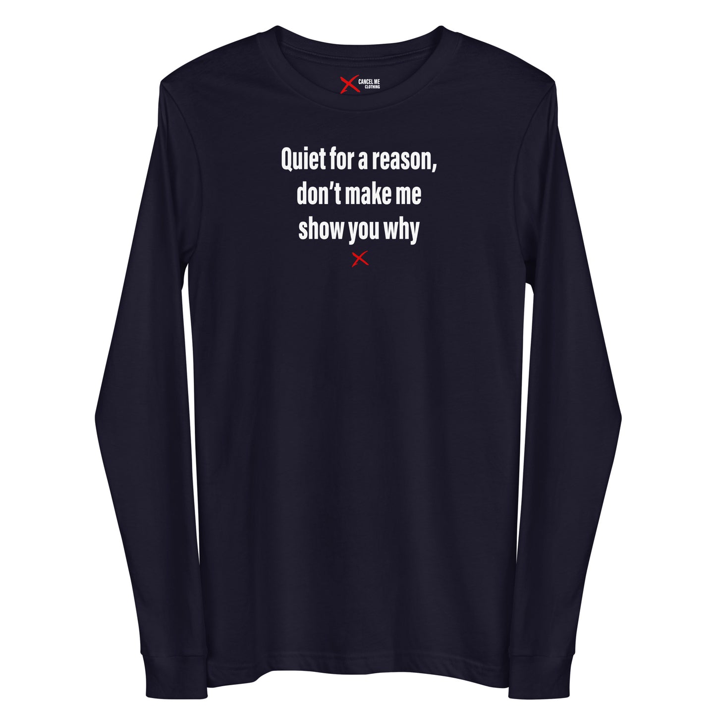 Quiet for a reason, don't make me show you why - Longsleeve