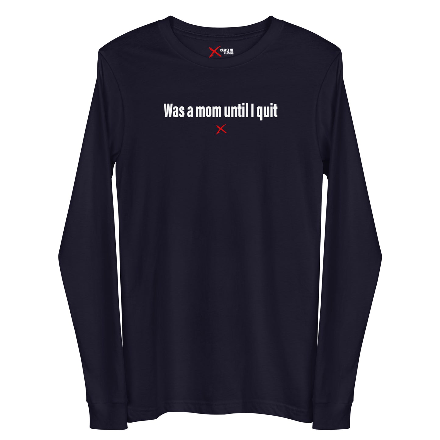 Was a mom until I quit - Longsleeve