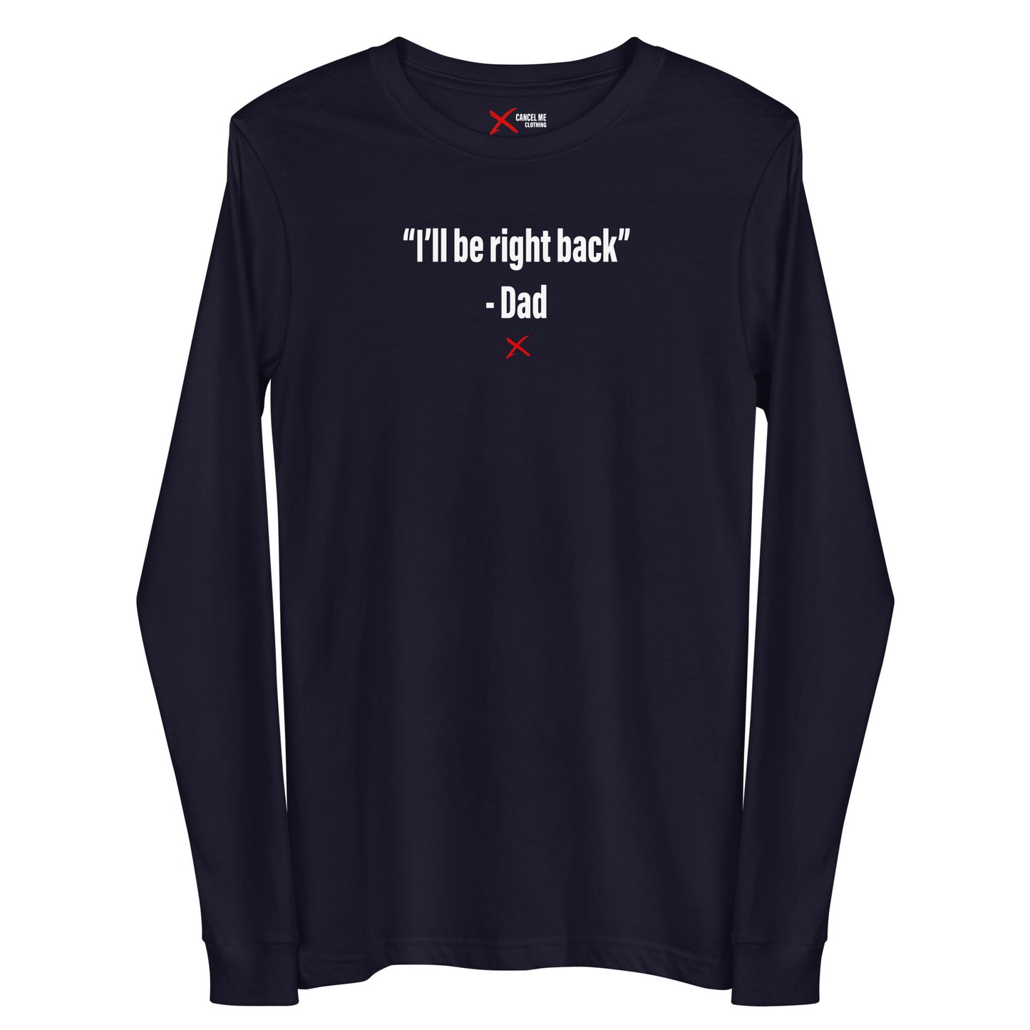 "I'll be right back" - Dad - Longsleeve