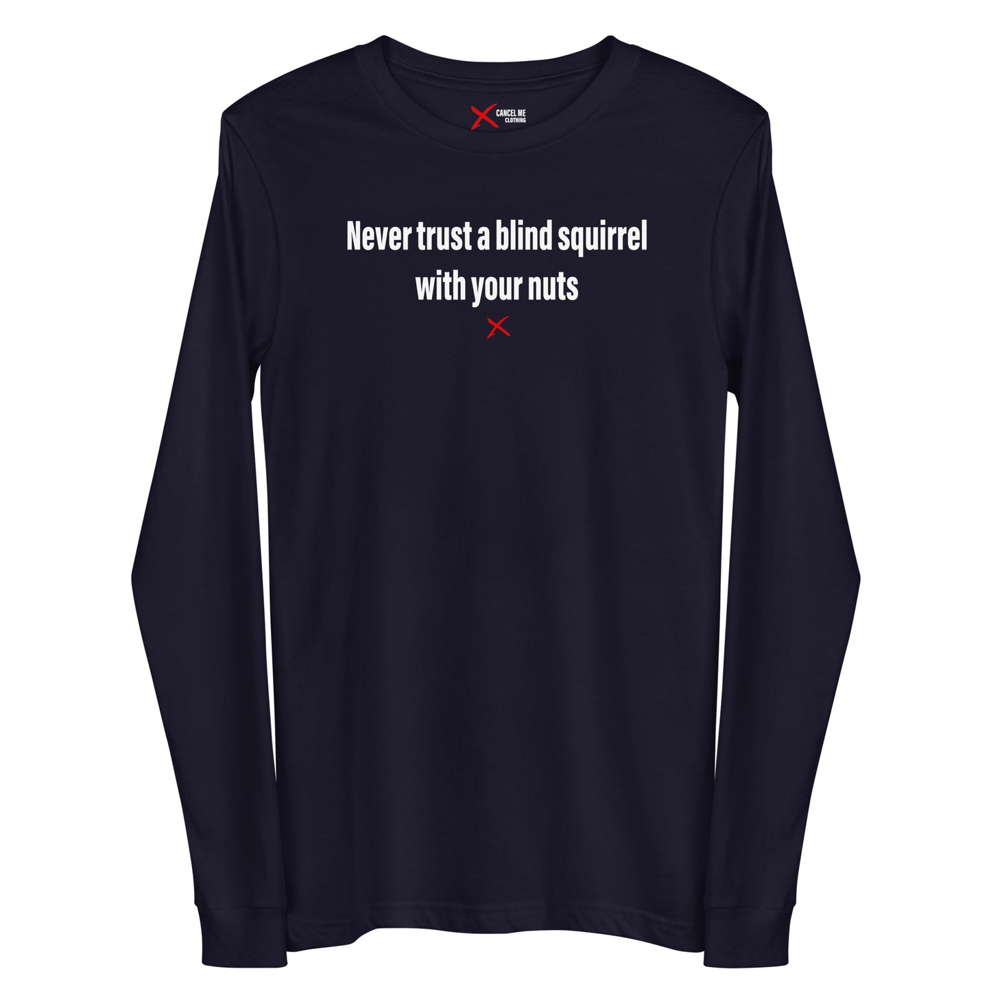 Never trust a blind squirrel with your nuts - Longsleeve