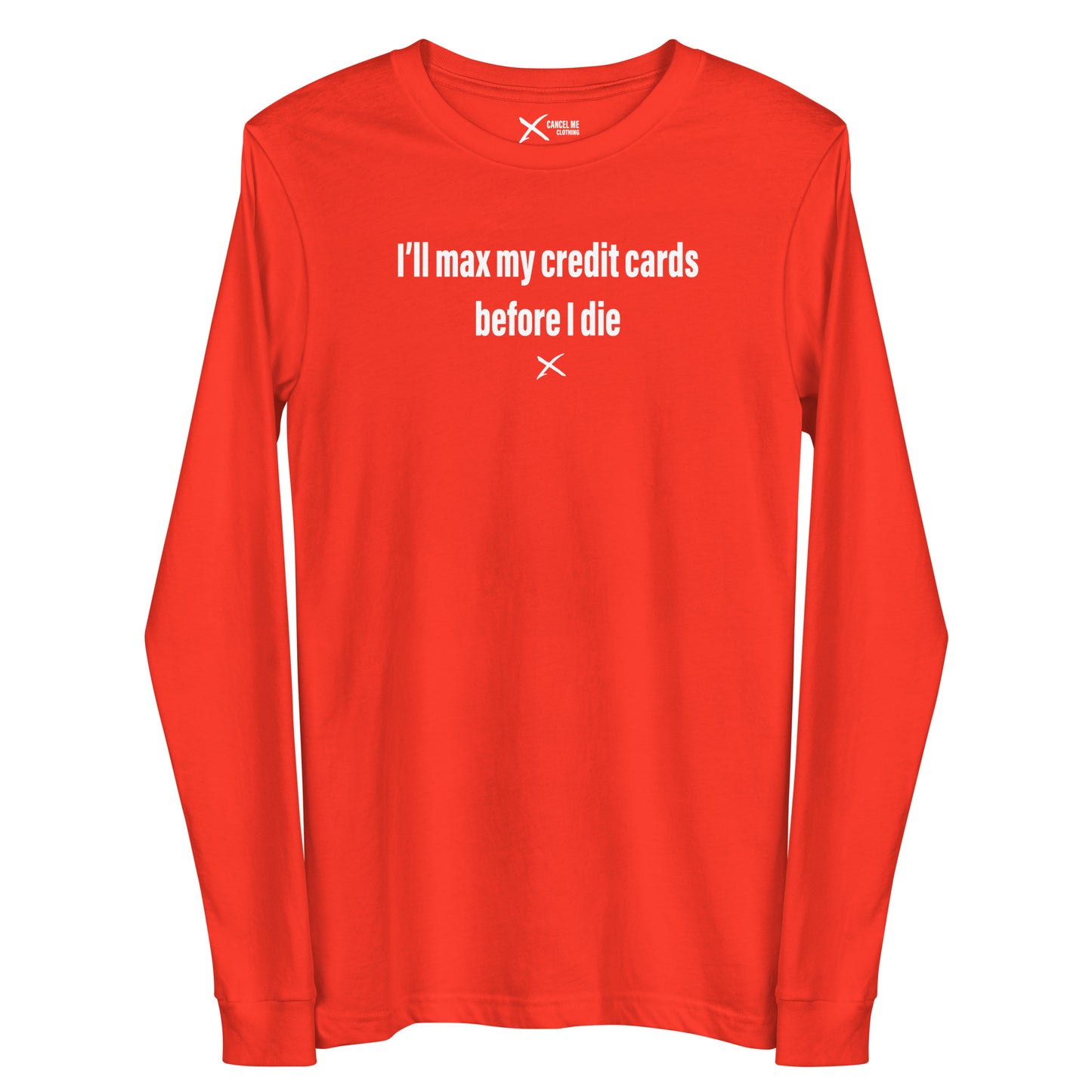 I'll max my credit cards before I die - Longsleeve