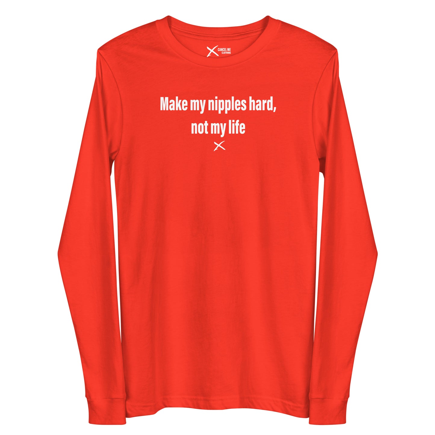 Make my nipples hard, not my life - Longsleeve