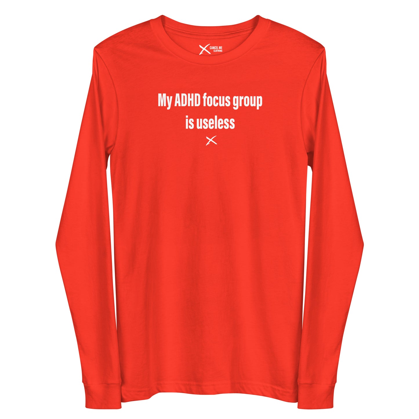 My ADHD focus group is useless - Longsleeve