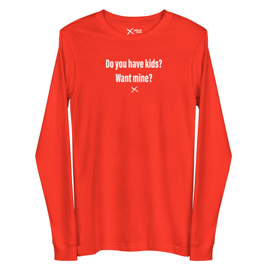 Do you have kids? Want mine? - Longsleeve
