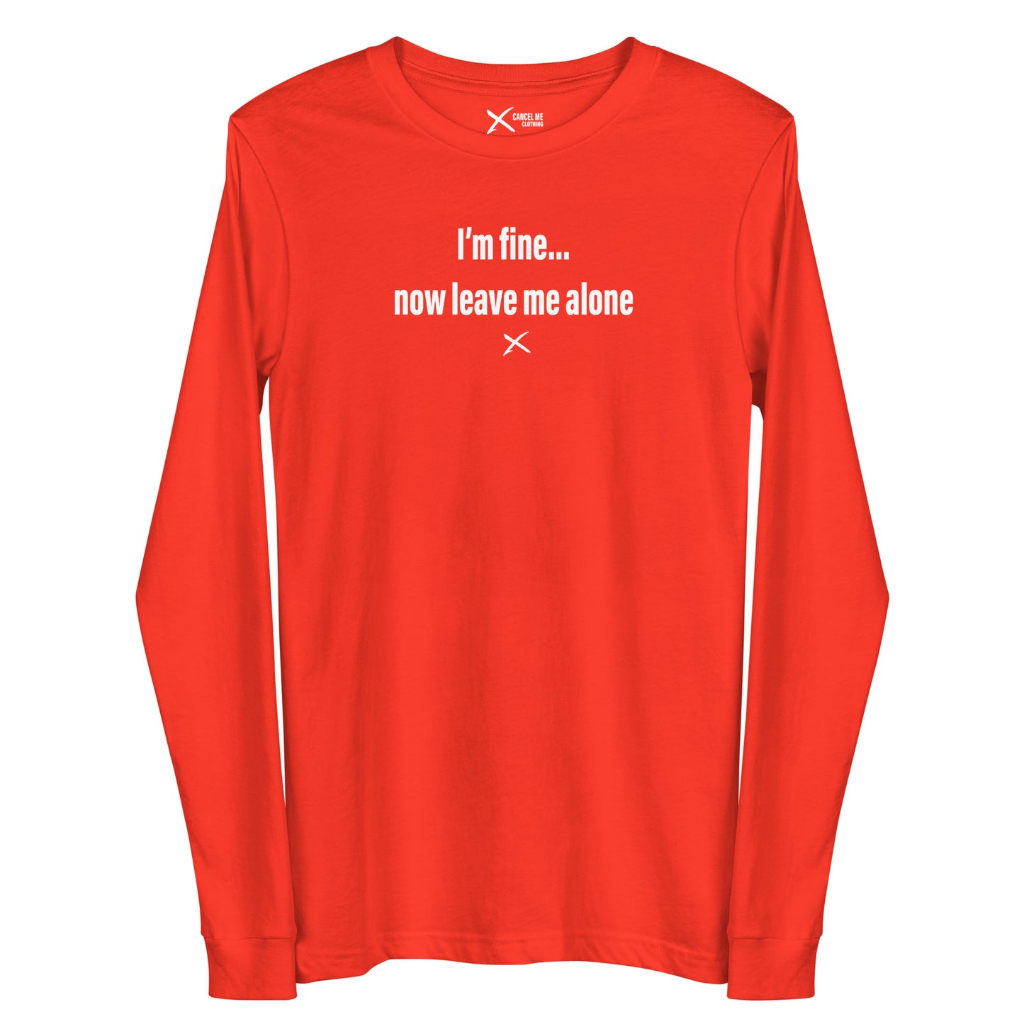 I'm fine... now leave me alone - Longsleeve