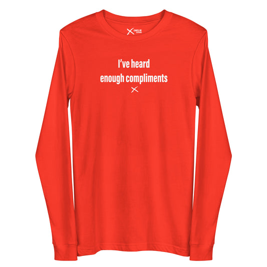 I've heard enough compliments - Longsleeve