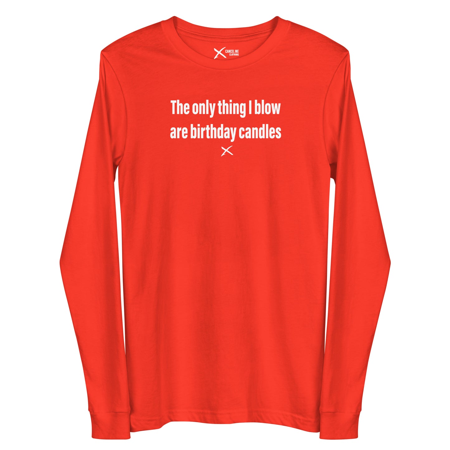 The only thing I blow are birthday candles - Longsleeve