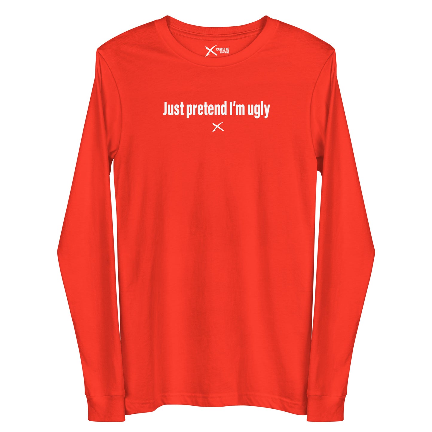 Just pretend I'm ugly - Longsleeve