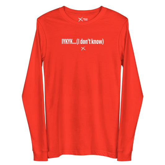 IYKYK...(I don't know) - Longsleeve